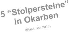 5 “Stolpersteine”  in Okarben(Stand: Jan 2016)