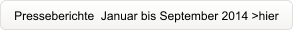 Presseberichte  Januar bis September 2014 >hier