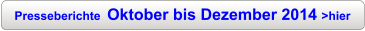 Presseberichte  Oktober bis Dezember 2014 >hier
